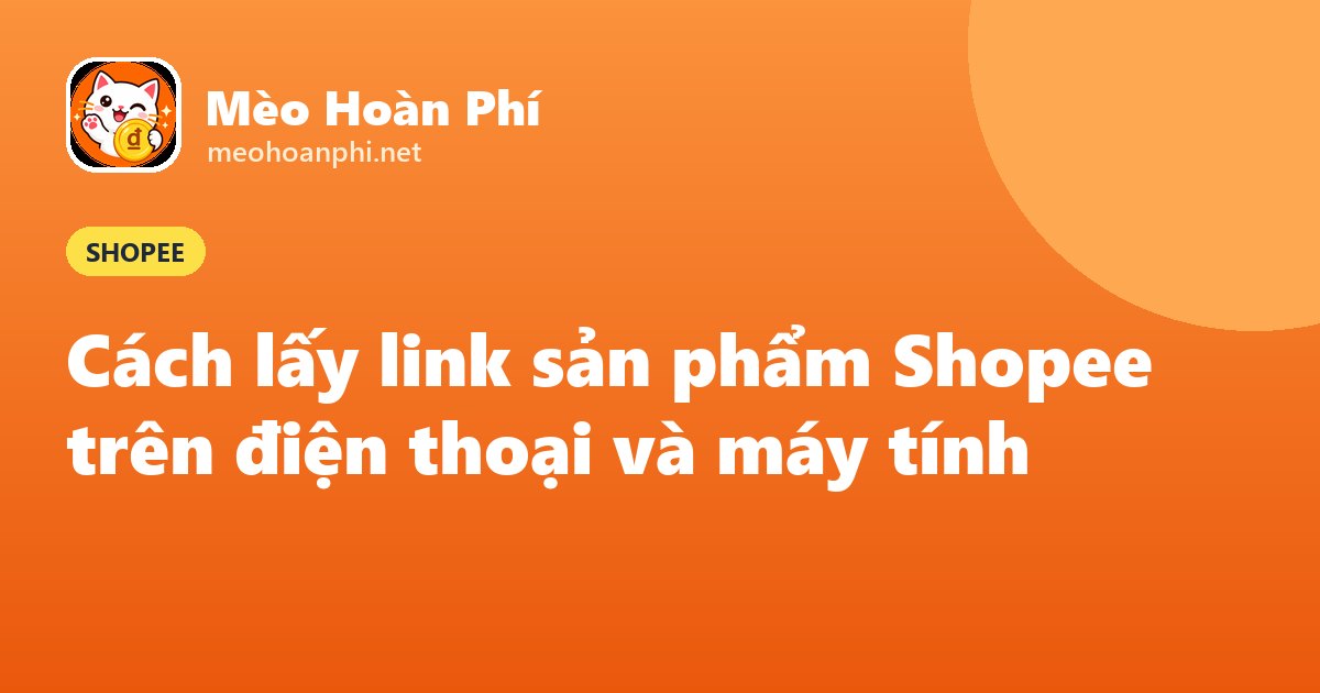 Ảnh bìa Mèo Hoàn Phí: cách lấy link sản phẩm Shopee