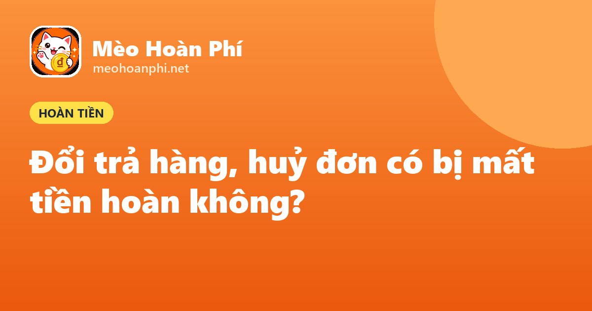Ảnh bìa Mèo Hoàn Phí: đổi trả hàng có mất hoàn tiền không