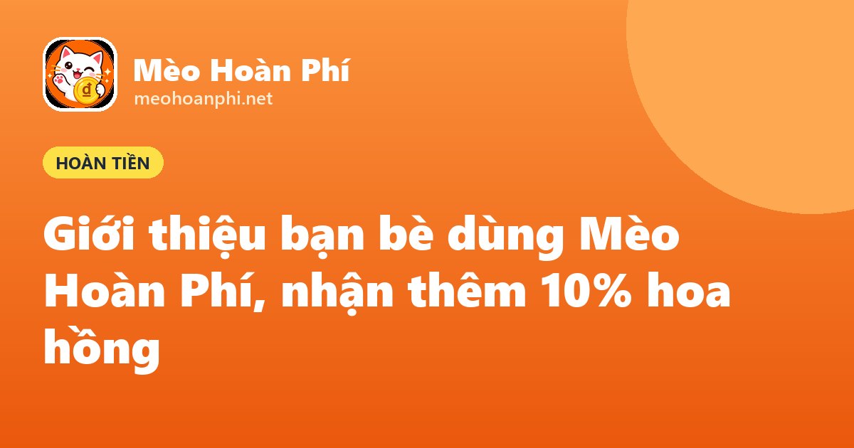 Ảnh bìa Mèo Hoàn Phí: giới thiệu bạn bè nhận thưởng