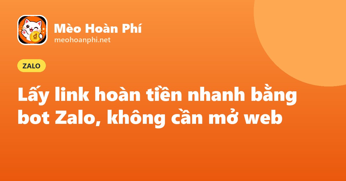 Ảnh bìa Mèo Hoàn Phí: lấy link hoàn tiền bằng bot Zalo