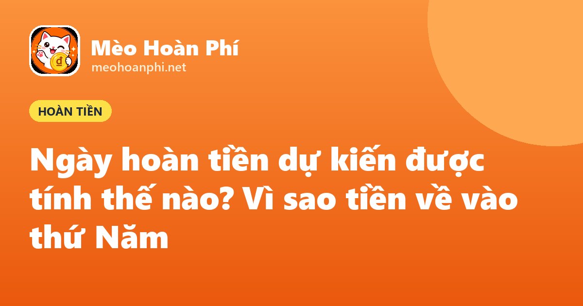 Ảnh bìa Mèo Hoàn Phí: ngày hoàn tiền dự kiến