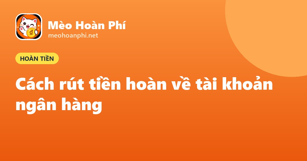 Ảnh bìa Mèo Hoàn Phí: rút tiền hoàn về ngân hàng